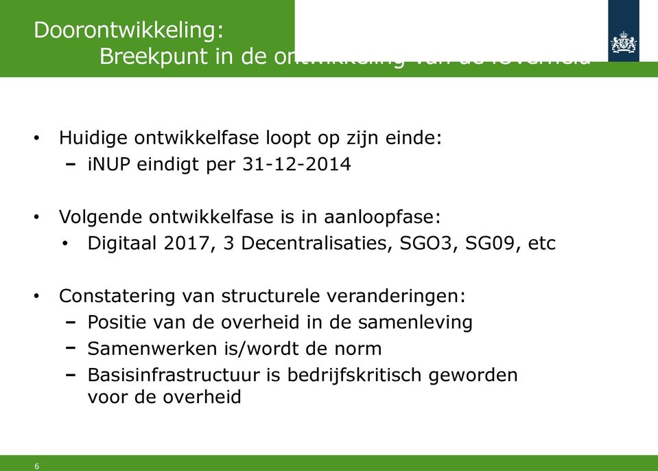 Decentralisaties, SGO3, SG09, etc Constatering van structurele veranderingen: Positie van de overheid