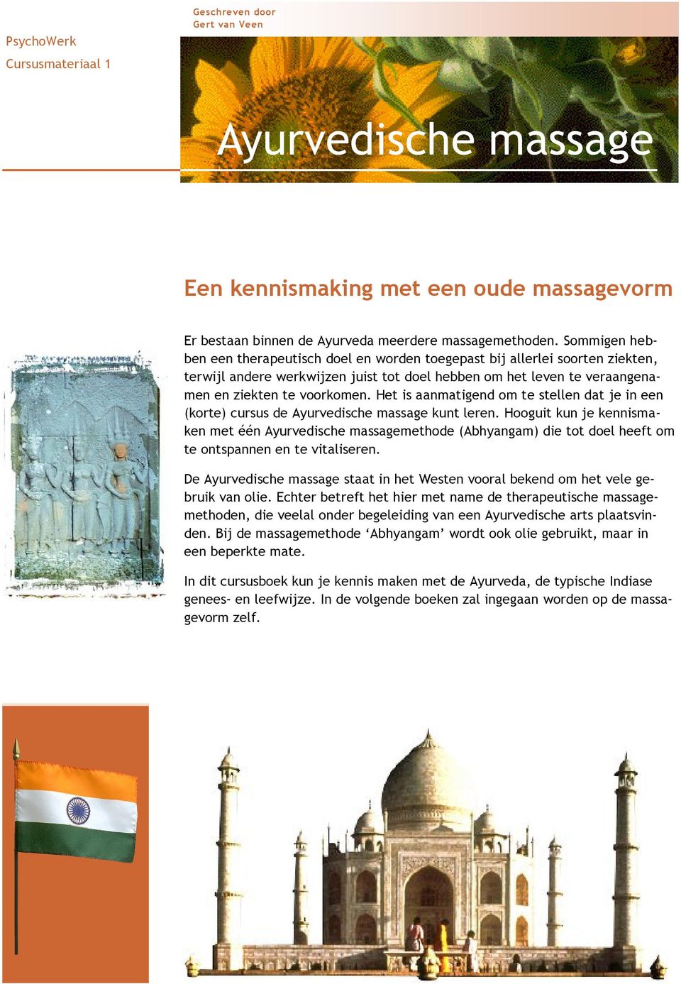 Het is aanmatigend om te stellen dat je in een (korte) cursus de Ayurvedische massage kunt leren.