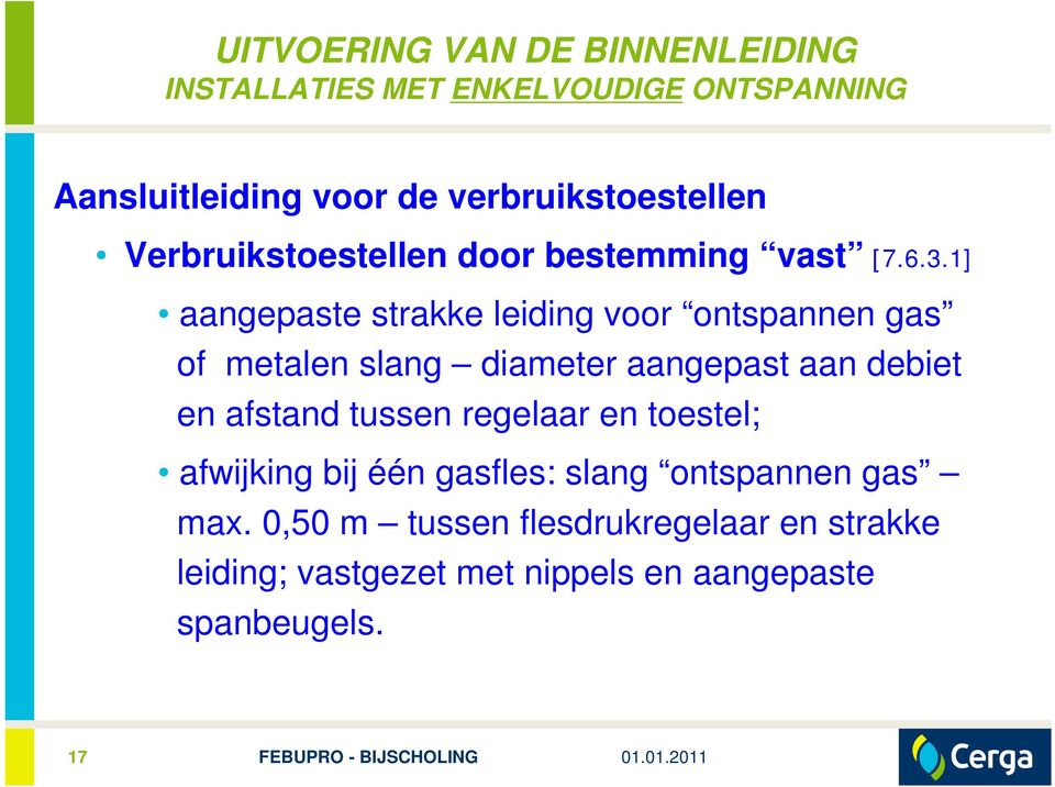 1] aangepaste strakke leiding voor ontspannen gas of metalen slang diameter aangepast aan debiet en afstand tussen