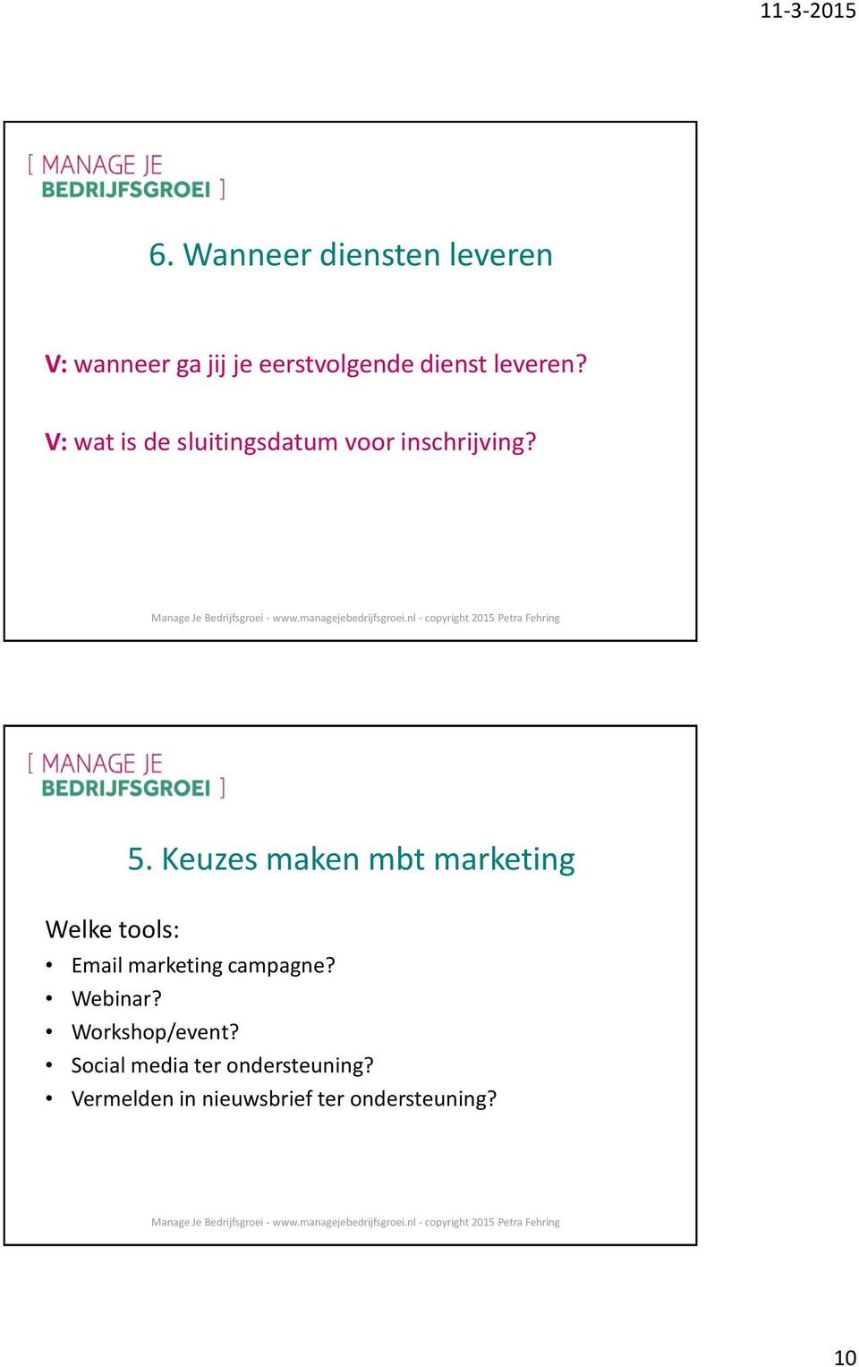 Welke tools: Email marketing campagne? Webinar? Workshop/event?
