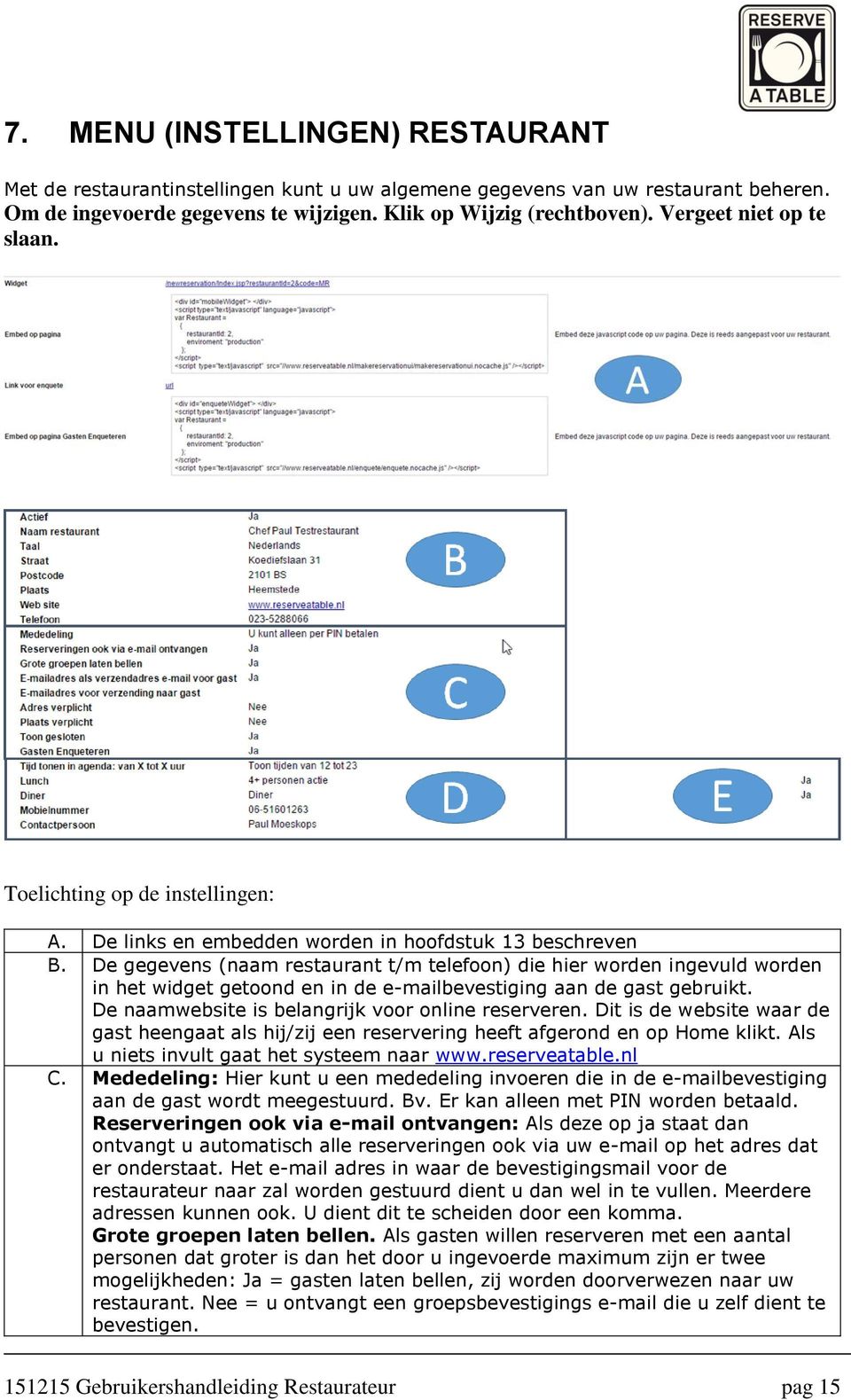 De gegevens (naam restaurant t/m telefoon) die hier worden ingevuld worden in het widget getoond en in de e-mailbevestiging aan de gast gebruikt. De naamwebsite is belangrijk voor online reserveren.