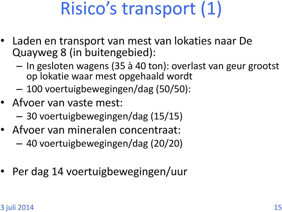 opgehaald wordt 100 voertuigbewegingen/dag (50/50): Afvoer van vaste mest: 30