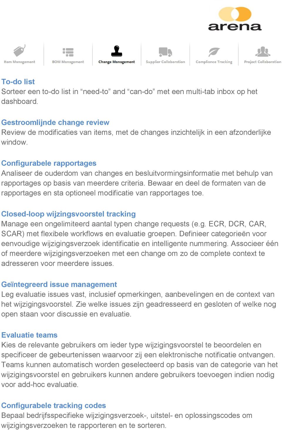 Configurabele rapportages Analiseer de ouderdom van changes en besluitvormingsinformatie met behulp van rapportages op basis van meerdere criteria.