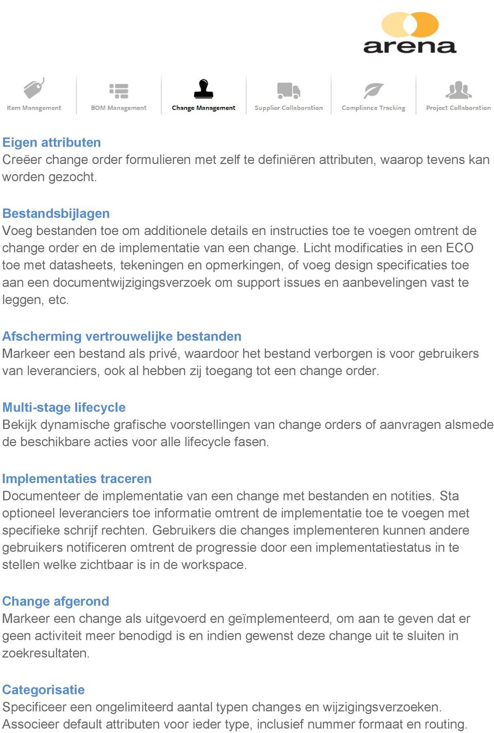 Licht modificaties in een ECO toe met datasheets, tekeningen en opmerkingen, of voeg design specificaties toe aan een documentwijzigingsverzoek om support issues en aanbevelingen vast te leggen, etc.