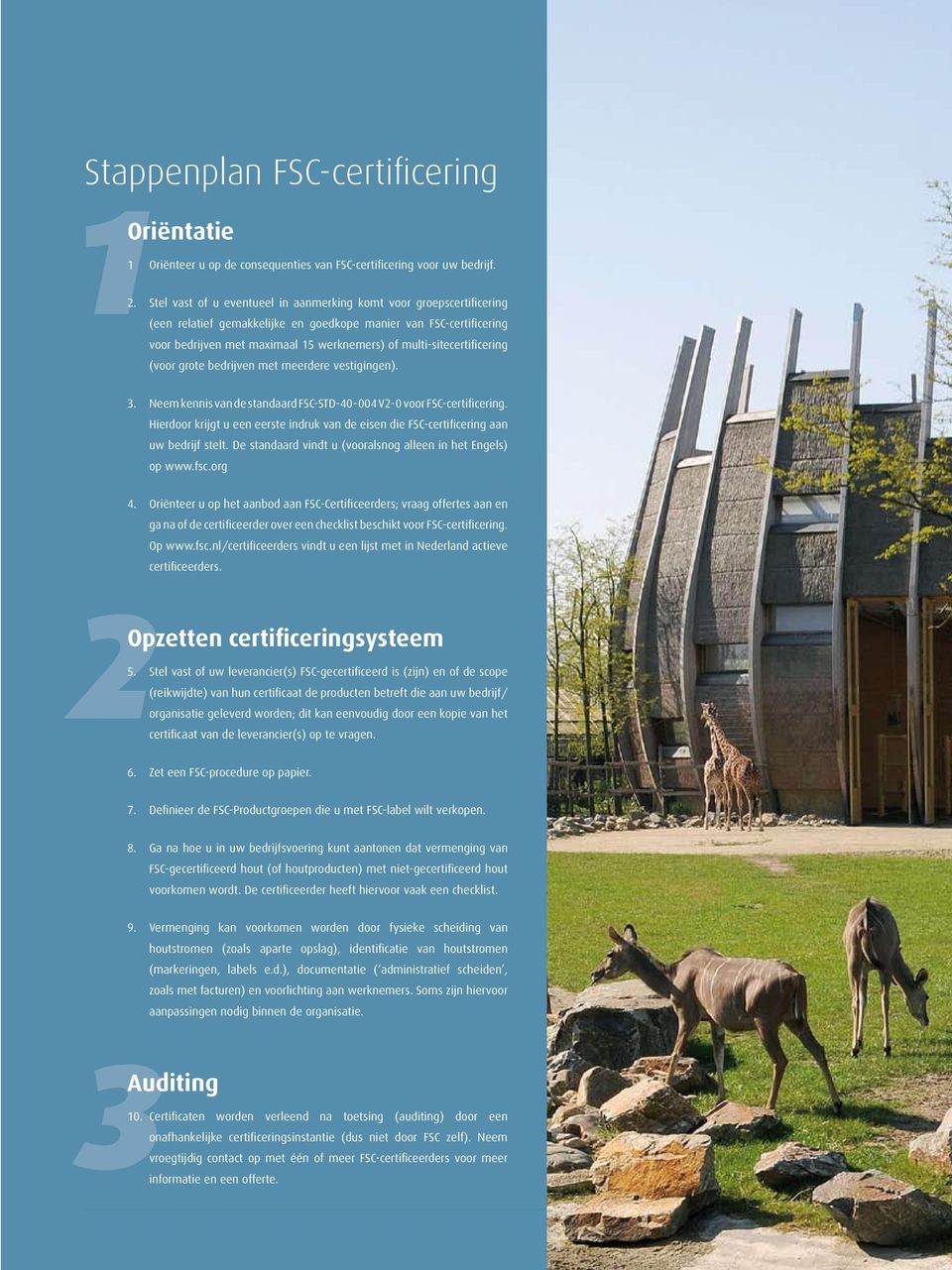 multi-sitecertificering (voor grote bedrijven met meerdere vestigingen). 3. Neem kennis van de standaard FSC-STD-40-004 V2-0 voor FSC-certificering.