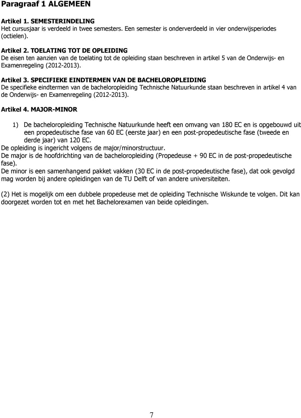 SPECIFIEKE EINDTERMEN VAN DE BACHELOROPLEIDING De specifieke eindtermen van de bacheloropleiding Technische Natuurkunde staan beschreven in artikel 4 van de Onderwijs- en Examenregeling (2012-2013).