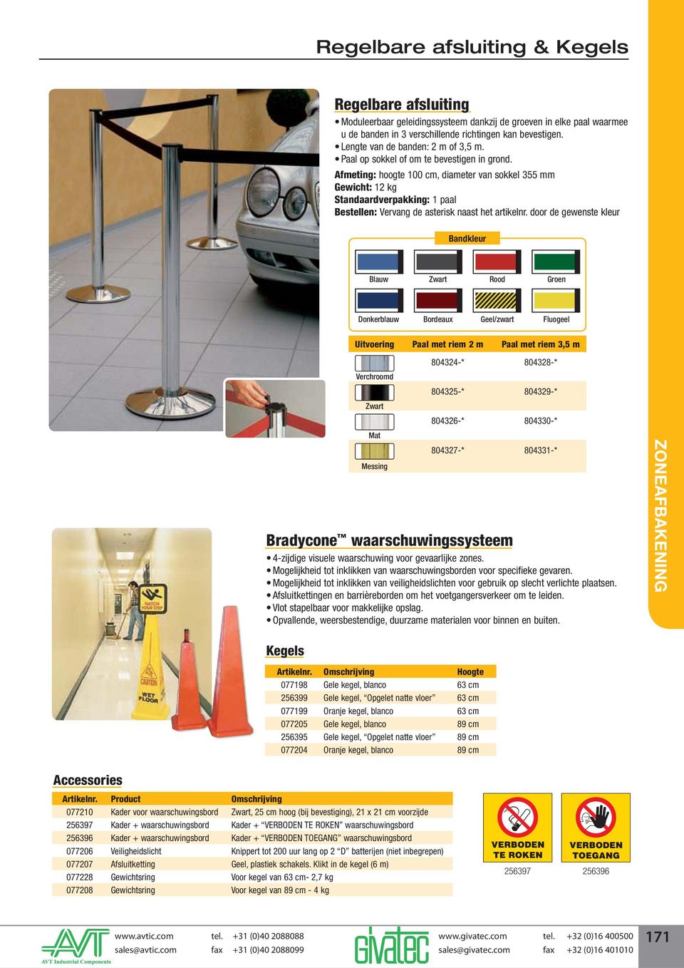 : hoogte 100 cm, diameter van sokkel 355 mm Gewicht: 12 kg Standaardverpakking: 1 paal Bestellen: Vervang de asterisk naast het artikelnr.