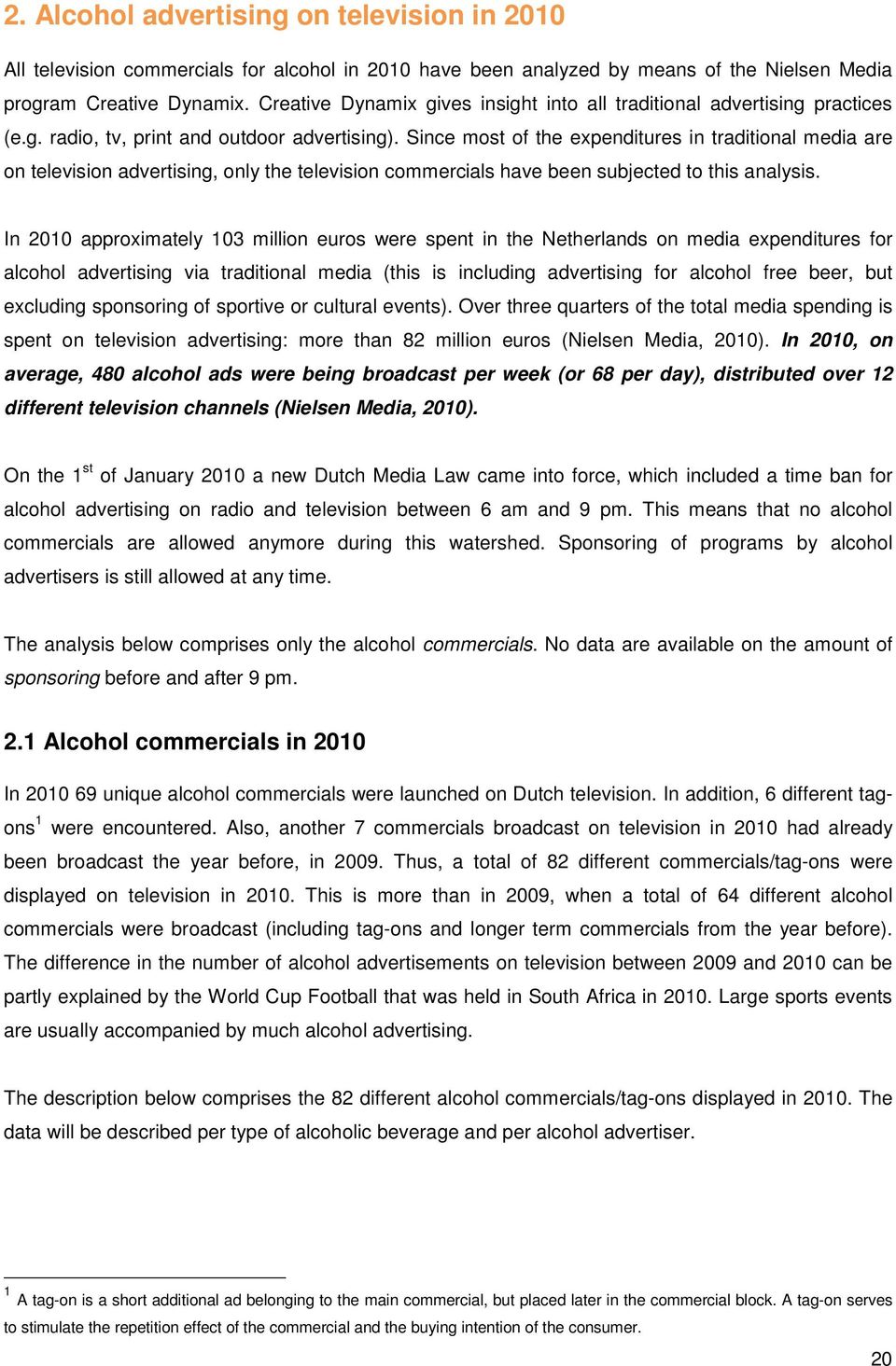 Since most of the expenditures in traditional media are on television advertising, only the television commercials have been subjected to this analysis.