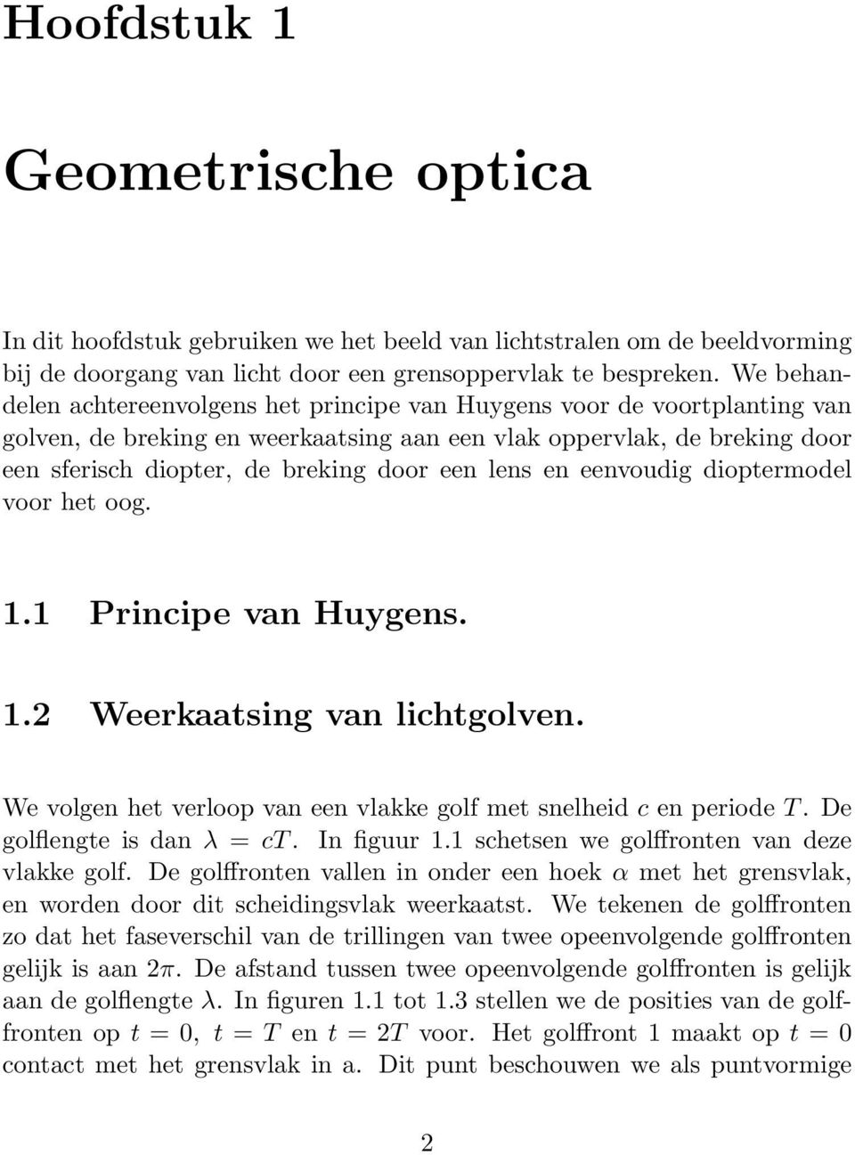 voor het oog Principe van Huygens Weerkaatsing van lichtgolven We volgen het verloop van een vlakke golf met snelheid c en periode T De golflengte is dan λ = ct In figuur schetsen we golffronten van