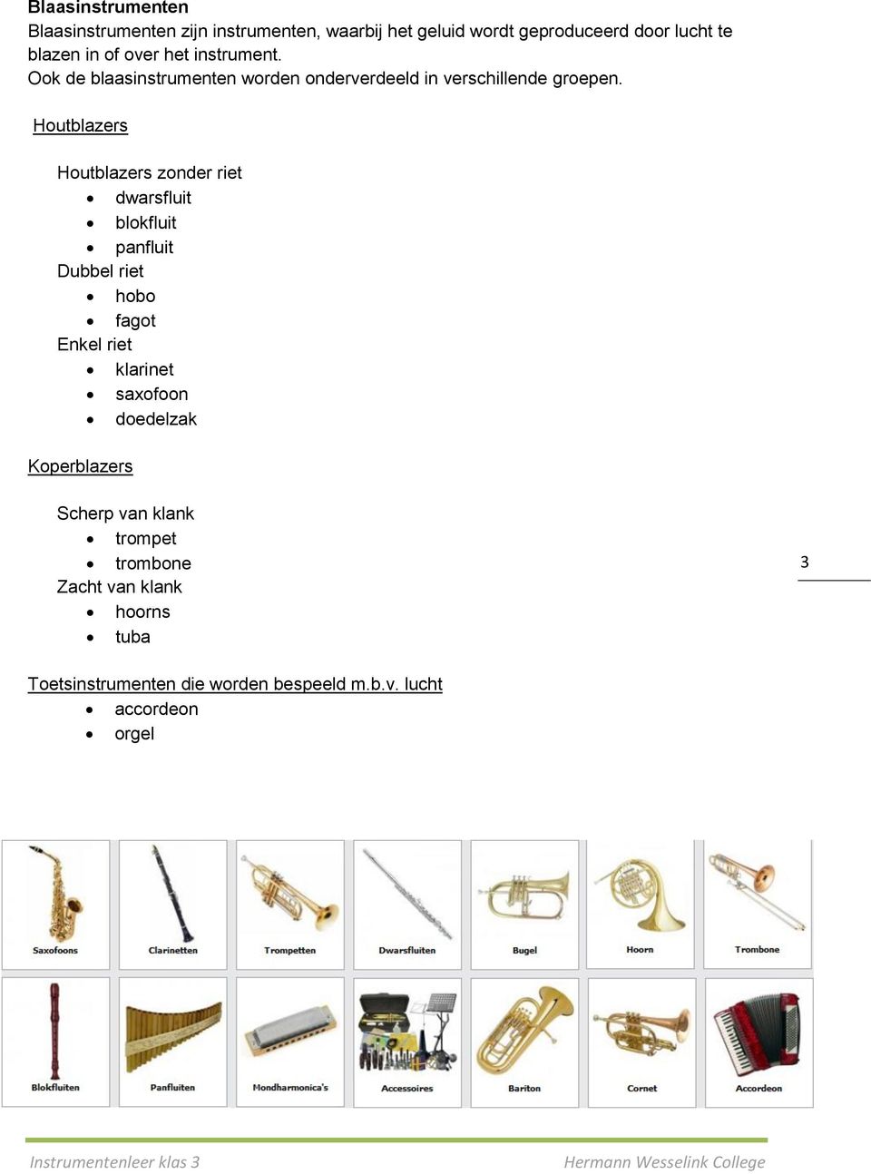 Houtblazers Houtblazers zonder riet dwarsfluit blokfluit panfluit Dubbel riet hobo fagot Enkel riet klarinet saxofoon