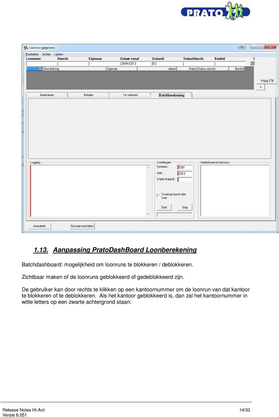 De gebruiker kan door rechts te klikken op een kantoornummer om de loonrun van dat kantoor te blokkeren of te