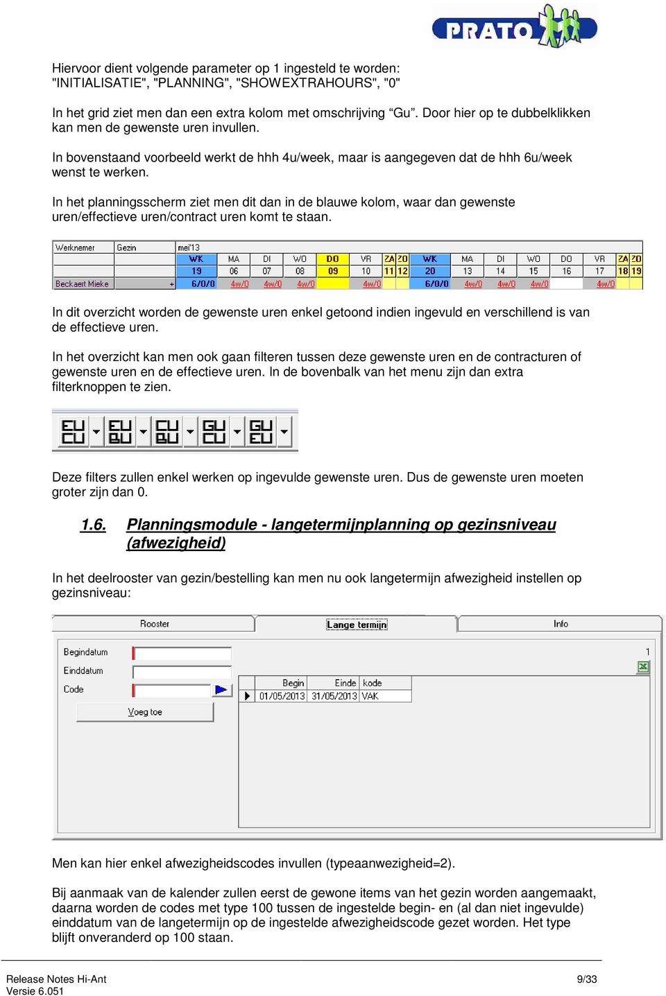 In het planningsscherm ziet men dit dan in de blauwe kolom, waar dan gewenste uren/effectieve uren/contract uren komt te staan.