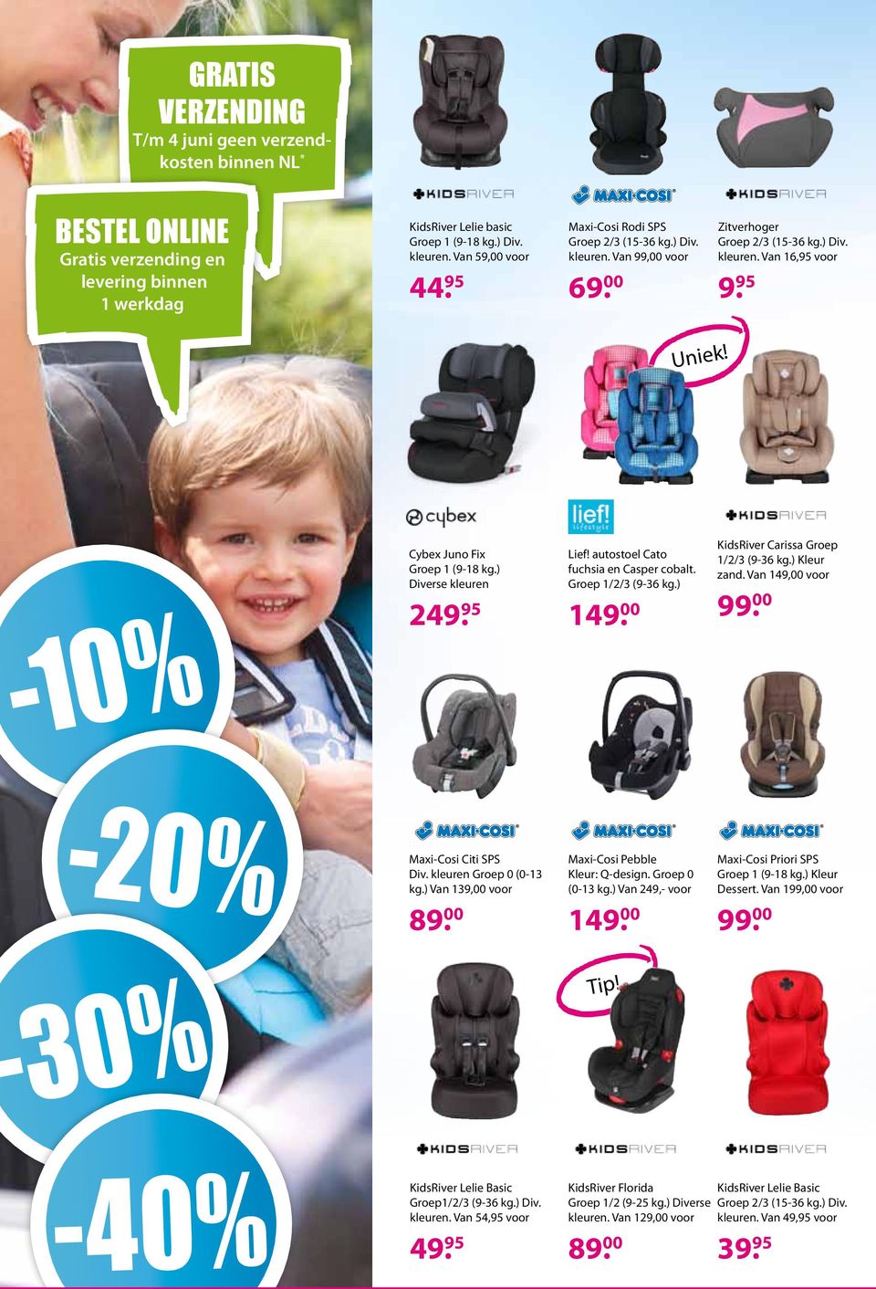 ) Diverse kleuren 249. 95 Lief! autostoel Cato fuchsia en Casper cobalt. Groep 1/2/3 (9-36 kg.) 149. 00 KidsRiver Carissa Groep 1/2/3 (9-36 kg.) Kleur zand. Van 149,00 voor 99.