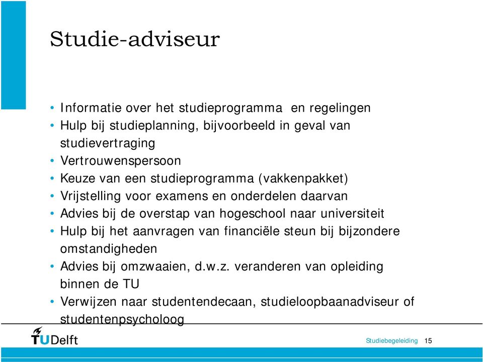 Advies bij de overstap van hogeschool naar universiteit Hulp bij het aanvragen van financiële steun bij bijzondere omstandigheden