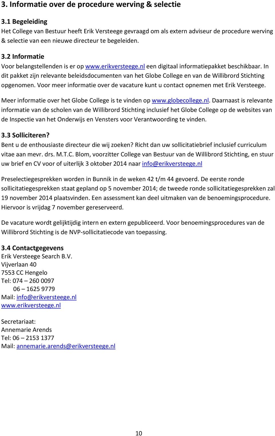 2 Informatie Voor belangstellenden is er op www.erikversteege.nl een digitaal informatiepakket beschikbaar.