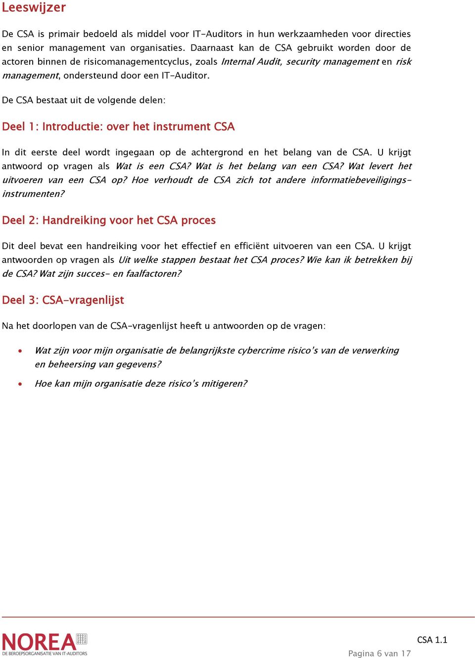 De CSA bestaat uit de volgende delen: Deel 1: Introductie: over het instrument CSA In dit eerste deel wordt ingegaan op de achtergrond en het belang van de CSA.