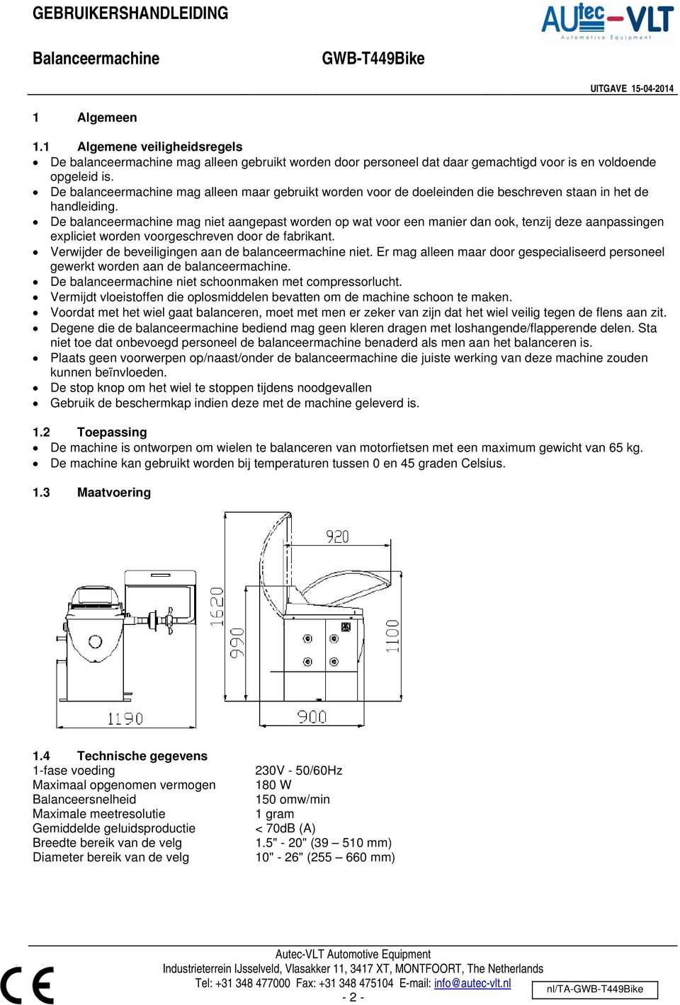 De balanceermachine mag niet aangepast worden op wat voor een manier dan ook, tenzij deze aanpassingen expliciet worden voorgeschreven door de fabrikant.