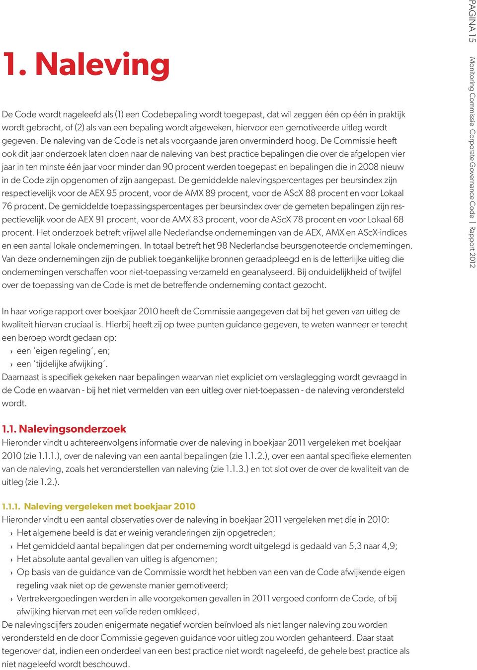 De Commissie heeft ook dit jaar onderzoek laten doen naar de naleving van best practice bepalingen die over de afgelopen vier jaar in ten minste één jaar voor minder dan 90 procent werden toegepast