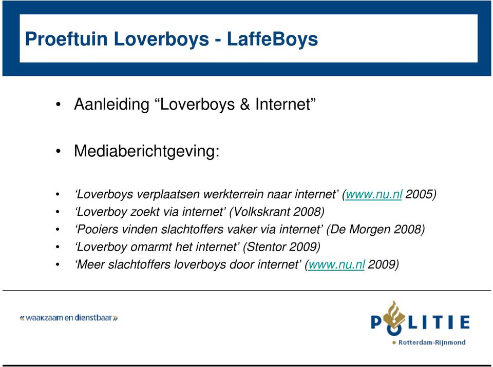 nl 2005) Loverboy zoekt via internet (Volkskrant 2008) Pooiers vinden slachtoffers