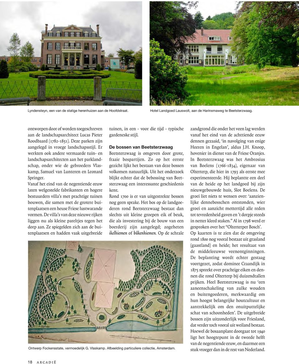 Er werkten ook andere vermaarde tuin- en landschapsarchitecten aan het parklandschap, onder wie de gebroeders Vlaskamp, Samuel van Lunteren en Leonard Springer.