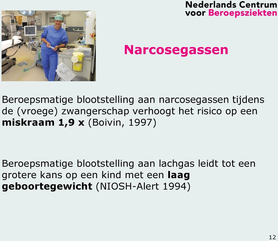 (Boivin, 1997) Beroepsmatige blootstelling aan lachgas leidt tot een