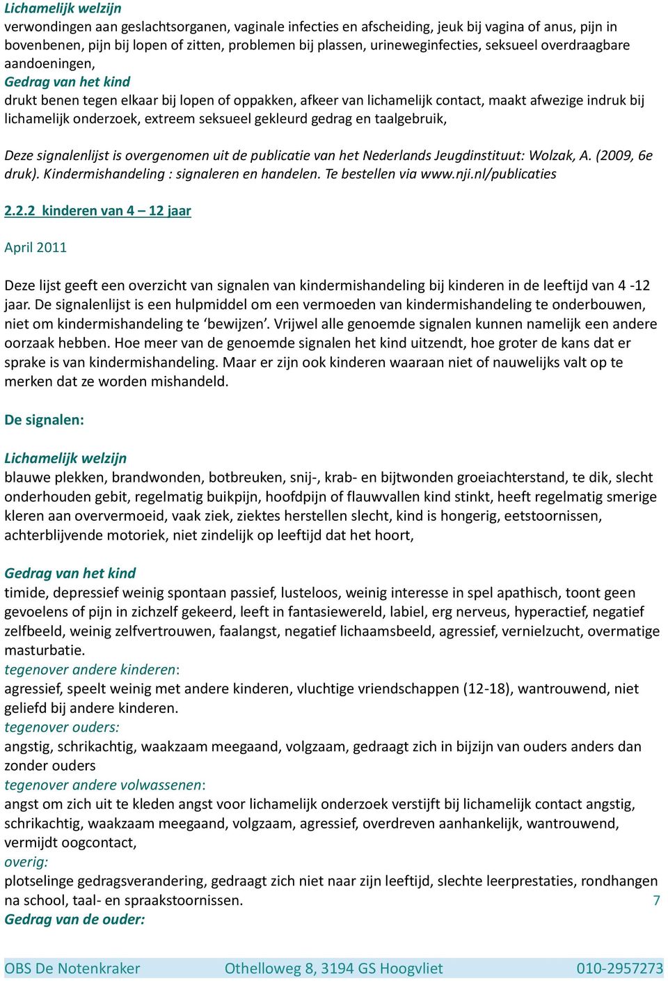 onderzoek, extreem seksueel gekleurd gedrag en taalgebruik, Deze signalenlijst is overgenomen uit de publicatie van het Nederlands Jeugdinstituut: Wolzak, A. (2009, 6e druk).