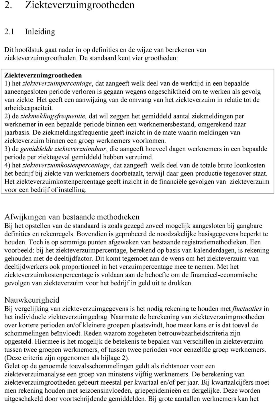 ongeschiktheid om te werken als gevolg van ziekte. Het geeft een aanwijzing van de omvang van het ziekteverzuim in relatie tot de arbeidscapaciteit.