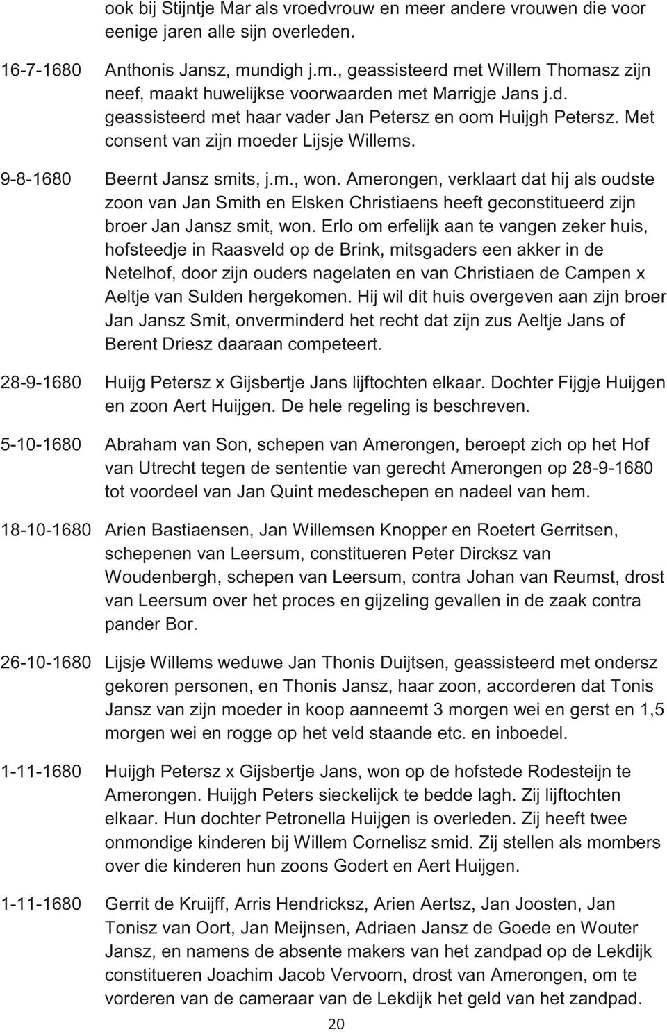 Amerongen, verklaart dat hij als oudste zoon van Jan Smith en Elsken Christiaens heeft geconstitueerd zijn broer Jan Jansz smit, won.