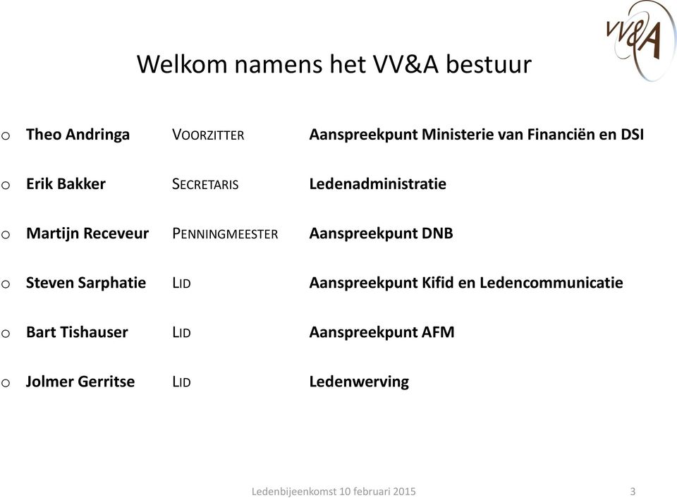 PENNINGMEESTER Aanspreekpunt DNB o Steven Sarphatie LID Aanspreekpunt Kifid en