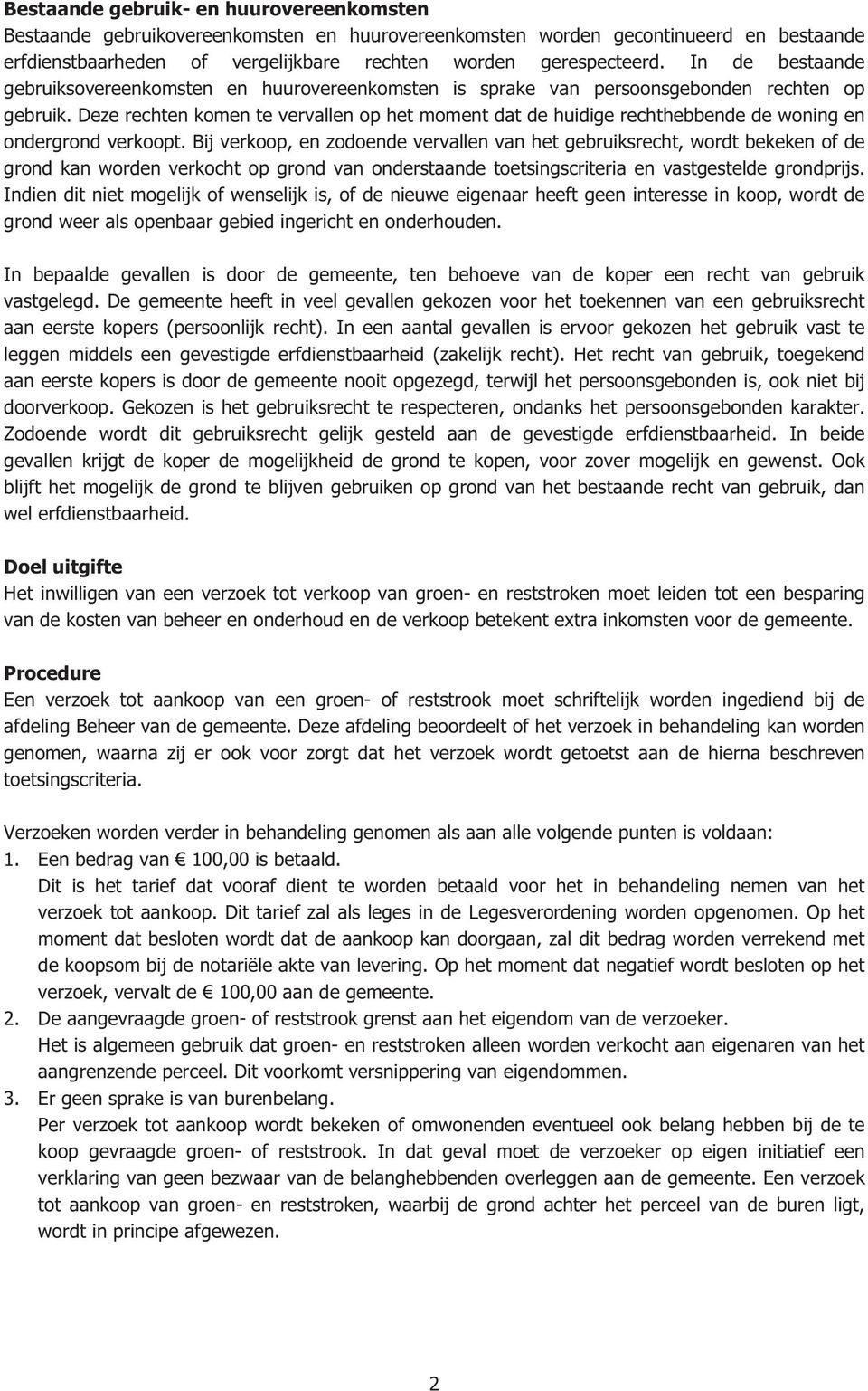 Deze rechten komen te vervallen op het moment dat de huidige rechthebbende de woning en ondergrond verkoopt.