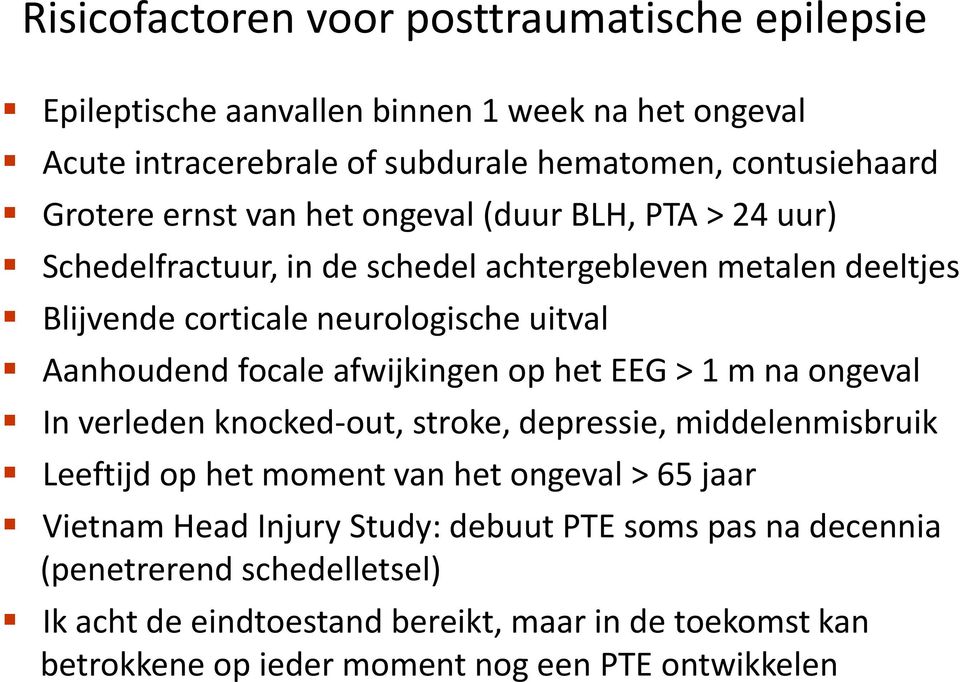 afwijkingen op het EEG > 1 m na ongeval In verleden knocked-out, stroke, depressie, middelenmisbruik Leeftijd op het moment van het ongeval > 65 jaar Vietnam Head Injury