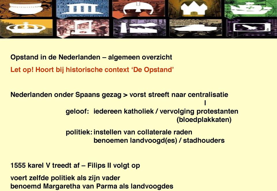 geloof: iedereen katholiek / vervolging protestanten (bloedplakkaten) politiek: instellen van collaterale