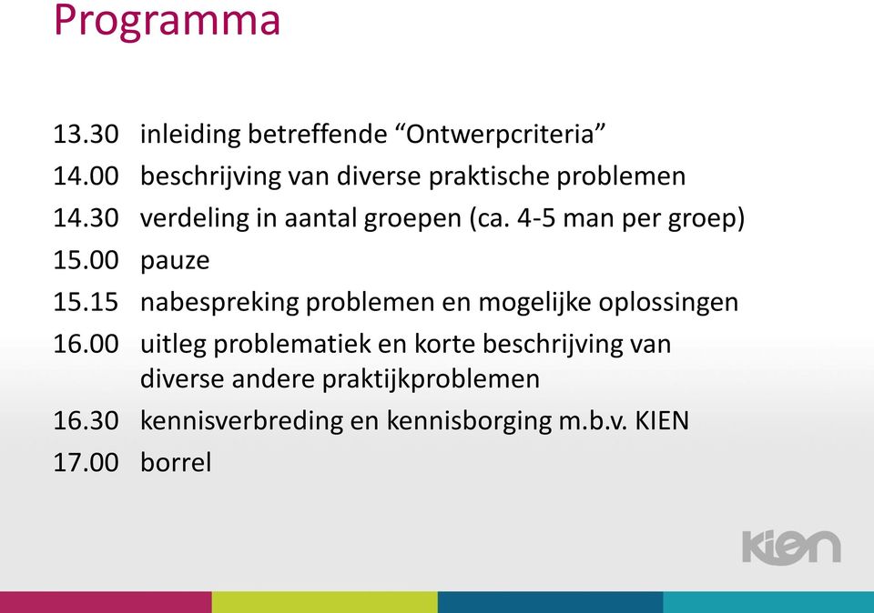 4-5 man per groep) 15.00 pauze 15.15 nabespreking problemen en mogelijke oplossingen 16.