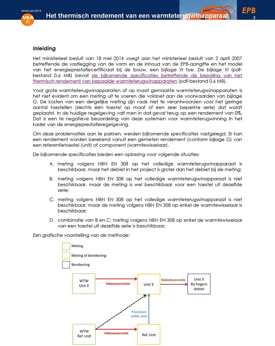 De bijlage XI (pdfbestand 0,6 MB) bevat de bijkomende specificaties betreffende de bepaling van het thermisch rendement van bepaalde warmteterugwinapparaten (pdf-bestand 0,6 MB).