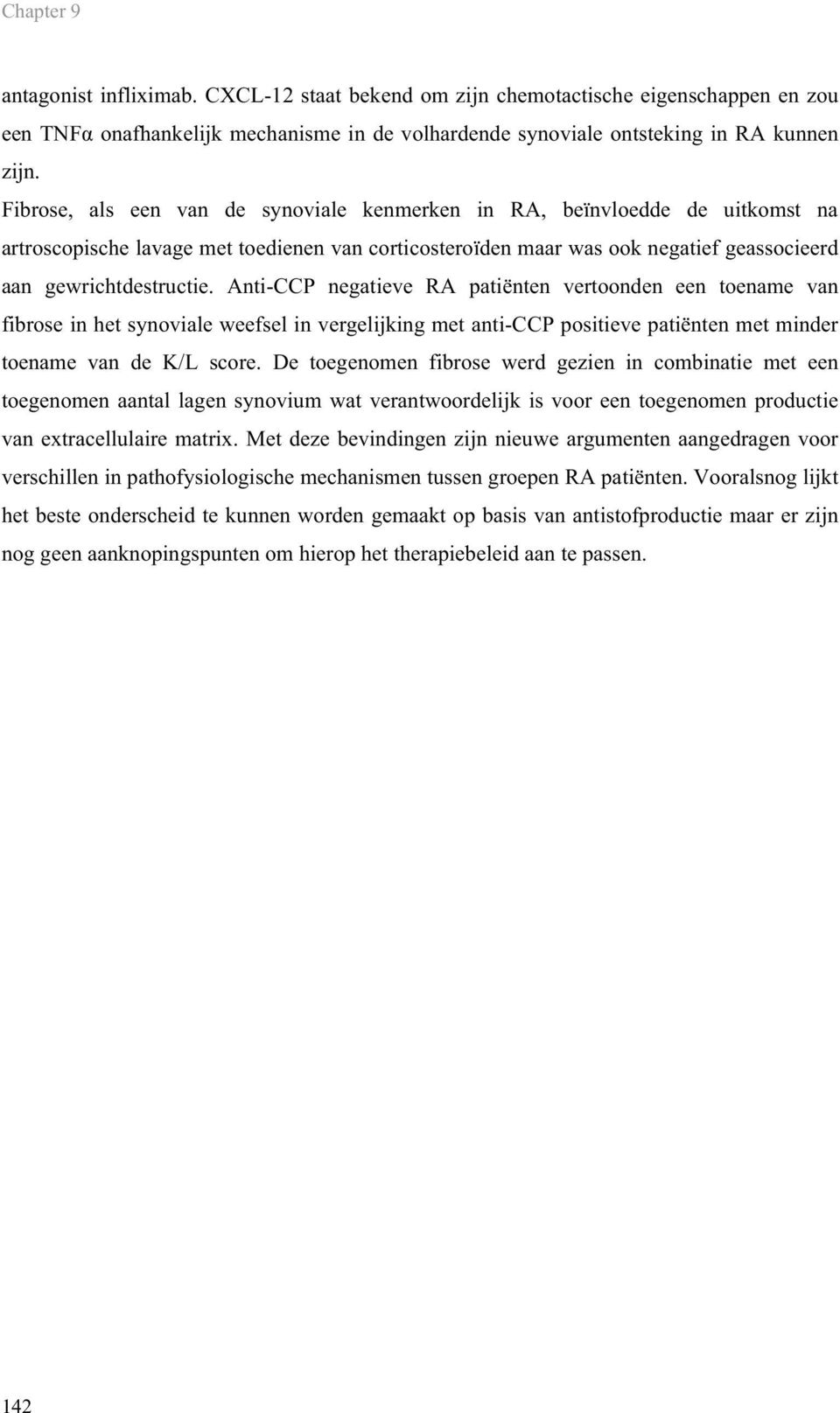 Anti-CCP negatieve RA patiënten vertoonden een toename van fibrose in het synoviale weefsel in vergelijking met anti-ccp positieve patiënten met minder toename van de K/L score.