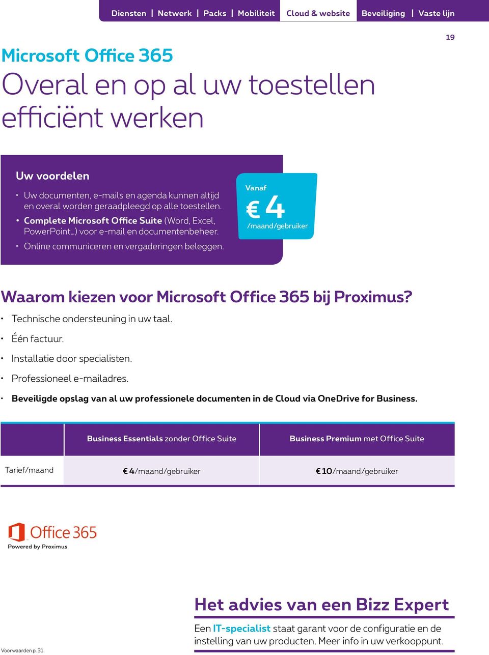 Vanaf 4 /maand/gebruiker Waarom kiezen voor Microsoft Office 365 bij Proximus? Technische ondersteuning in uw taal. Één factuur. Installatie door specialisten. Professioneel e-mailadres.