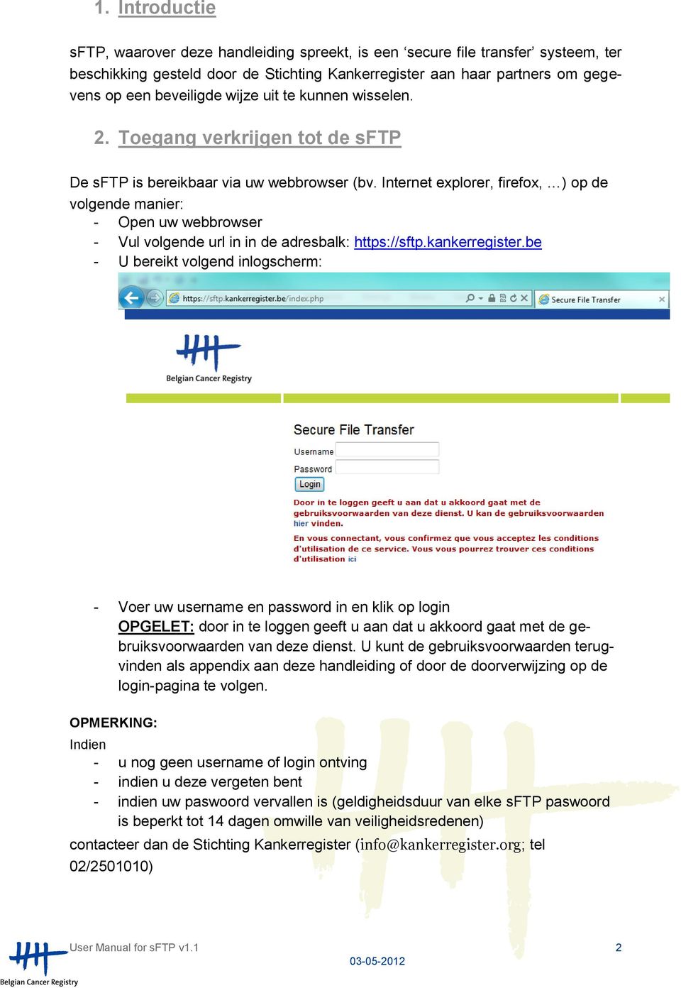 Internet explorer, firefox, ) op de volgende manier: - Open uw webbrowser - Vul volgende url in in de adresbalk: https://sftp.kankerregister.