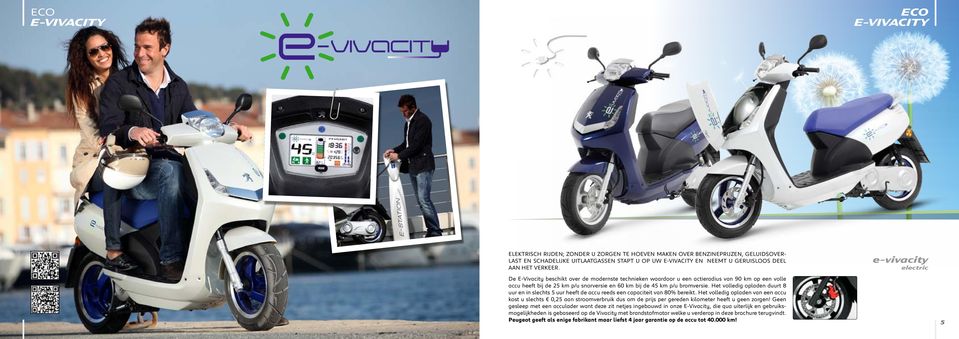 e-vivacity electric 4 De E-Vivacity beschikt over de modernste technieken waardoor u een actieradius van 90 km op een volle accu heeft bij de 25 km p/u snorversie en 60 km bij de 45 km p/u bromversie.