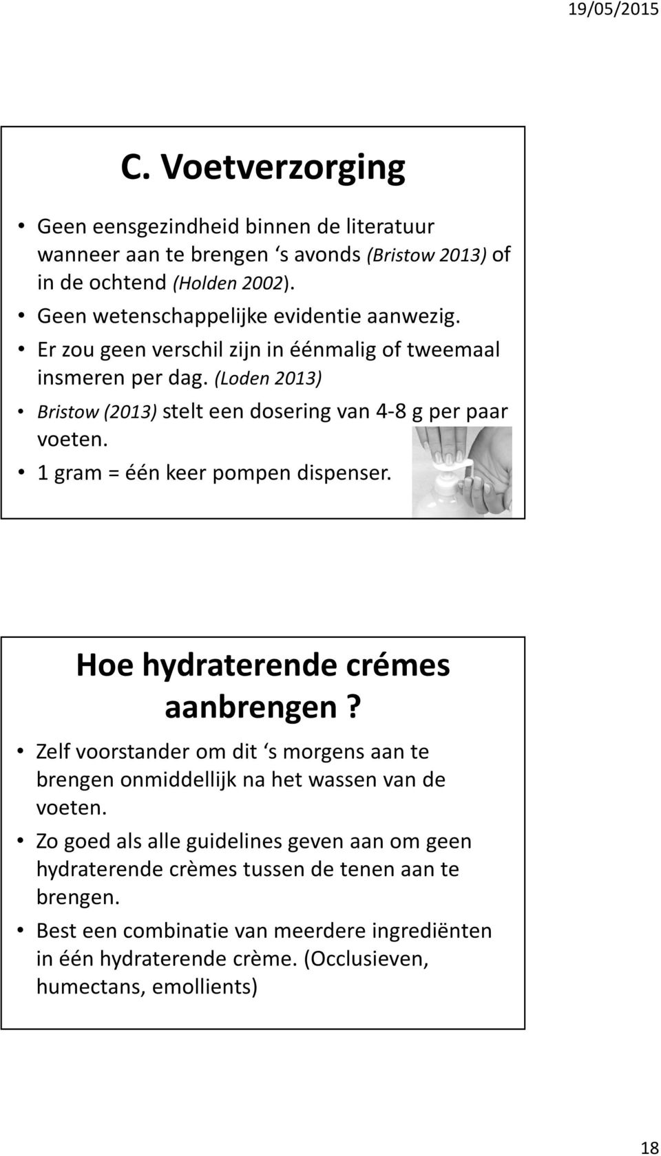 (Loden 2013) Bristow (2013) stelt een dosering van 4-8 g per paar voeten. 1 gram = één keer pompen dispenser. Hoe hydraterende crémes aanbrengen?