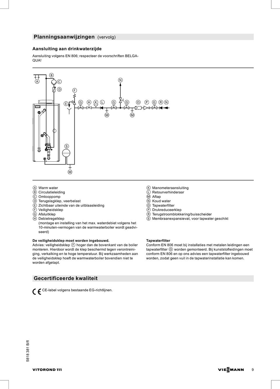 max. waterdebiet volgens het 10-minuten-vermogen van de warmwaterboiler wordt geadviseerd) De veiligheidsklep moet worden ingebouwd.