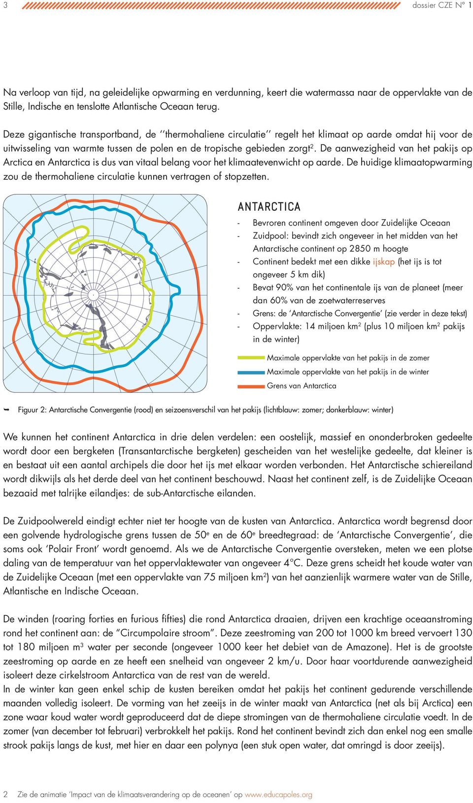 De aanwezigheid van het pakijs op Arctica en Antarctica is dus van vitaal belang voor het klimaatevenwicht op aarde.