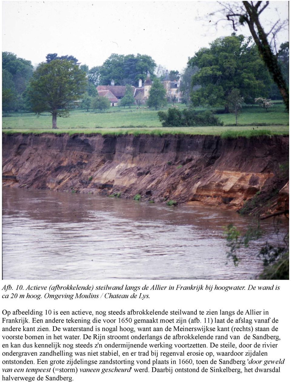 11) laat de afslag vanaf de andere kant zien. De waterstand is nogal hoog, want aan de Meinerswijkse kant (rechts) staan de voorste bomen in het water.