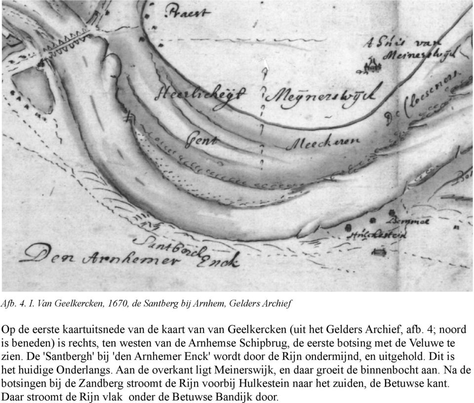 4; noord is beneden) is rechts, ten westen van de Arnhemse Schipbrug, de eerste botsing met de Veluwe te zien.