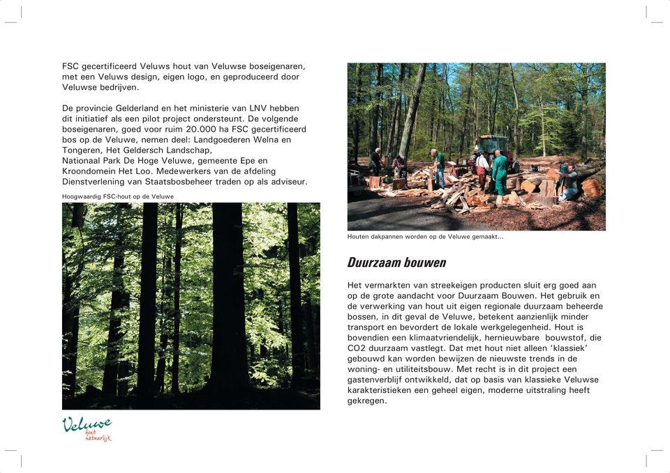 000 ha FSC gecertificeerd bos op de Veluwe, nemen deel: Landgoederen Welna en Tongeren, Het Geldersch Landschap, Nationaal Park De Hoge Veluwe, gemeente Epe en Kroondomein Het Loo.