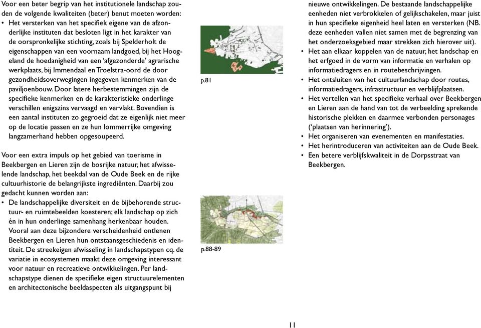 bij Immendaal en Troelstra-oord de door gezondheidsoverwegingen ingegeven kenmerken van de paviljoenbouw.