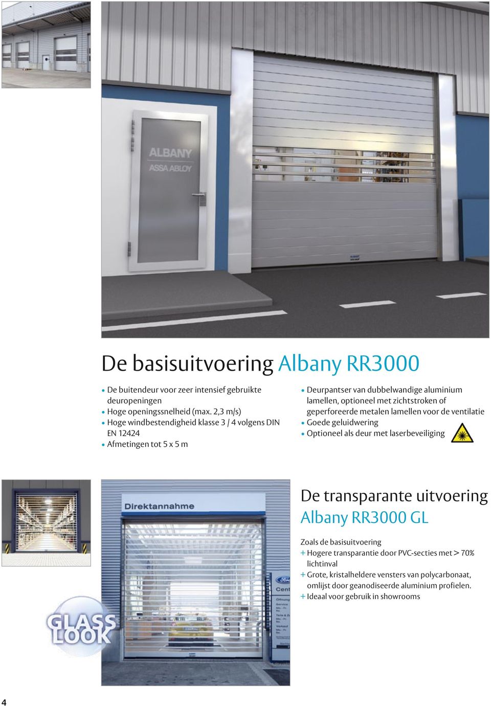 of geperforeerde metalen lamellen voor de ventilatie Goede geluidwering Optioneel als deur met laserbeveiliging De transparante uitvoering Albany RR3000 GL Zoals de