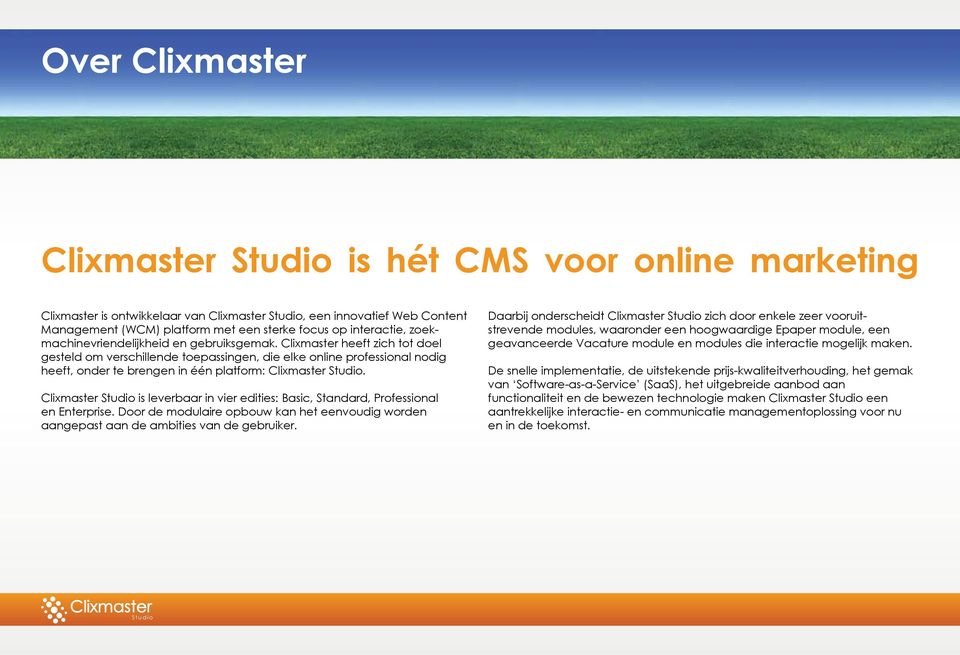 Clixmaster heeft zich tot doel gesteld om verschillende toepassingen, die elke online professional nodig heeft, onder te brengen in één platform: Clixmaster Studio.