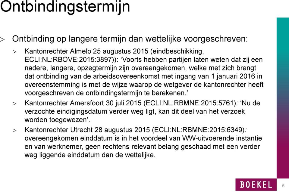 de wetgever de kantonrechter heeft voorgeschreven de ontbindingstermijn te berekenen.