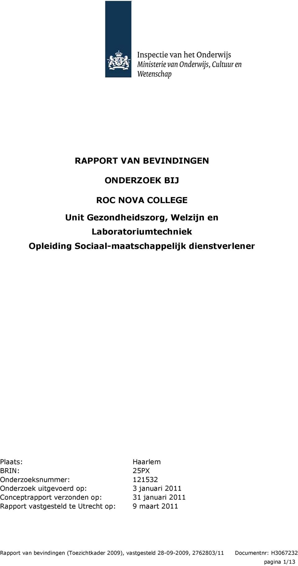 Conceptrapport verzonden op: Rapport vastgesteld te Utrecht op: Haarlem 25PX 121532 3 januari 2011 31