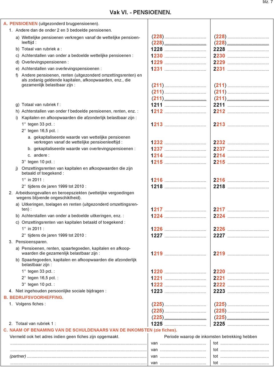 .. c) Achterstallen van onder a bedoelde wettelijke pensioenen : 1230... 2230... d) Overlevingspensioenen : 1229... 2229... e) Achterstallen van overlevingspensioenen : 1231... 2231.